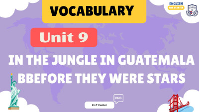 Unit 9 In the jungle in Guatemala. Before they were stars