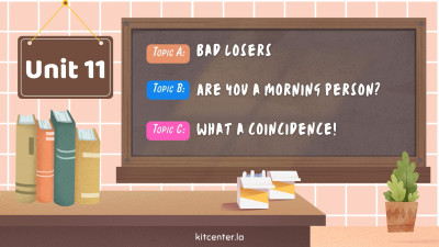 Unit 11 Bad losers. Are you a morning person. What a coincidence!