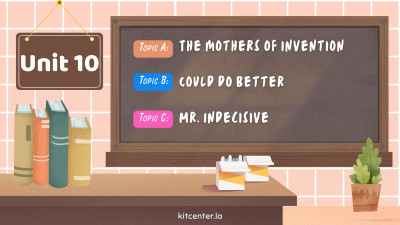 Unit 10 The mothers of invention. Could do better 0 Mr. Indecisive