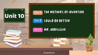 Unit 10 The mothers of invention. Could do better 0 Mr. Indecisive